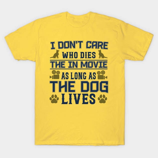 I DONT CARE  WHO DIES IN THE MOVIE T-Shirt by Jackies FEC Store
